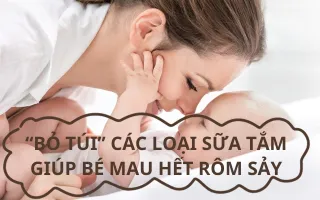 “BỎ TÚI” CÁC LOẠI SỮA TẮM GIÚP BÉ NHANH HẾT RÔM SẢY