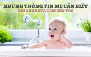 Những thông tin mà mẹ cần biết khi chọn sữa tắm cho trẻ sơ sinh