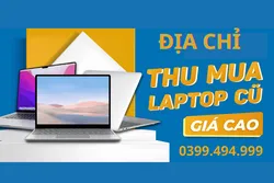 ĐỊA CHỈ THU MUA LAPTOP GIÁ CAO UY TÍN