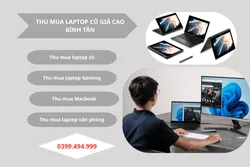 THU MUA LAPTOP CŨ GIÁ CAO - UY TÍN - CHUYÊN NGHIỆP BÌNH TÂN