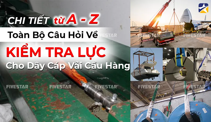Kiểm Định Lực Dây Cáp Vải Cẩu Hàng: Hướng Dẫn A-Z  (Cực Kỳ Chi Tiết!)