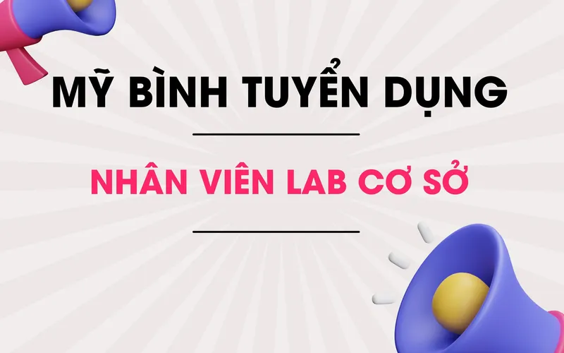Mỹ bình tyển dụng nhân viên Lab tại Sóc Trăng, Cà Mau