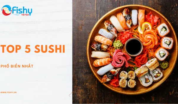 5 Loại Sushi Phổ Biến Được Ưa Chuộng