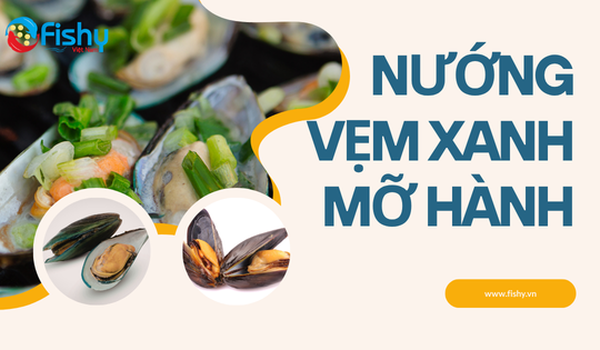 Bí Quyết Nướng Vẹm Xanh Mỡ Hành: Ngọt Thịt, Mọng Nước