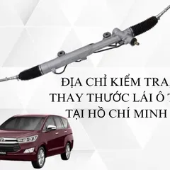 Địa chỉ sửa chữa, thay thước lái ô tô uy tín tại TP.HCM