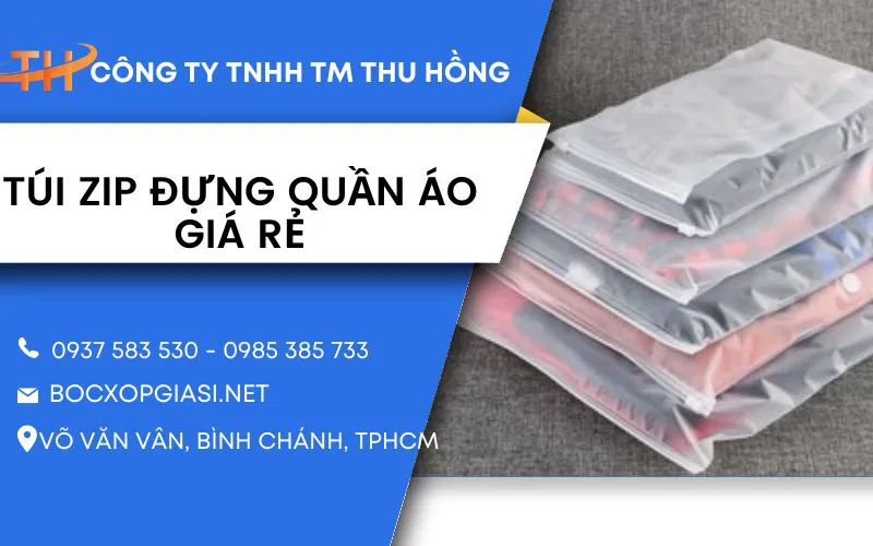 Túi zip đựng quần áo giá rẻ đầy đủ kiều dáng  kích thước. 
