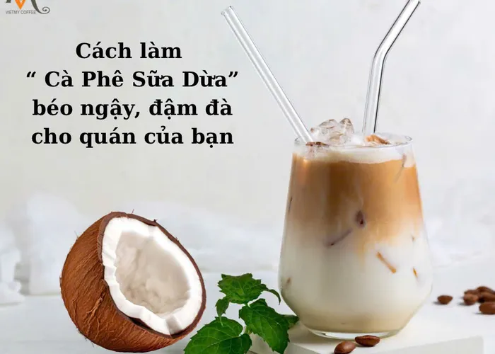 CÔNG THỨC LÀM CÀ PHÊ SỮA DỪA ĐƠN GIẢN CHO QUÁN CỦA BẠN