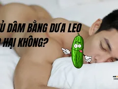 Thủ dâm bằng dưa leo có sao không?