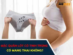 Tinh trùng dính vào quần lót có thai không?