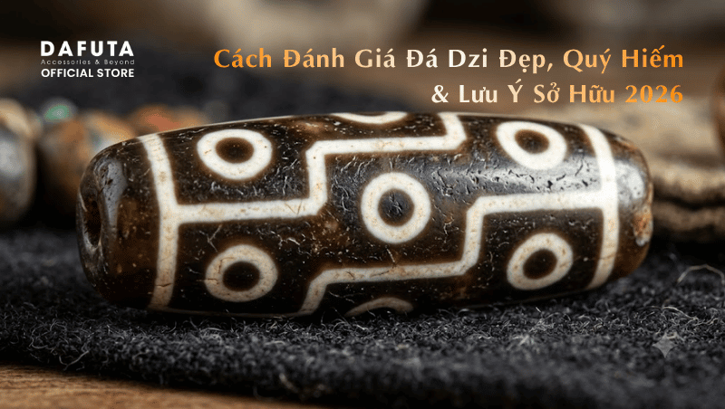 Cách đánh giá Dzi đẹp và lưu ý khi sở hữu