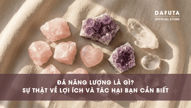 Đá Năng Lượng Là Gì? Lợi Ích Và Tác Hại Bạn Cần Biết