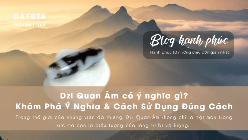 Dzi Quan Âm có ý nghĩa gì?