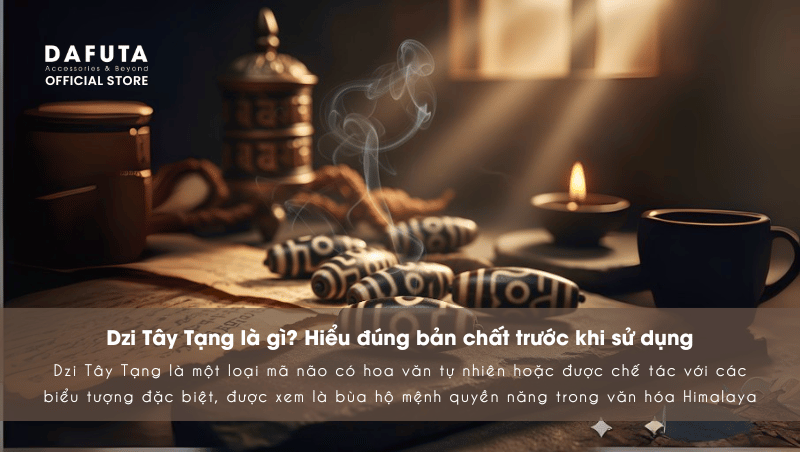 Dzi Tây Tạng là gì? Hiểu đúng bản chất trước khi sử dụng
