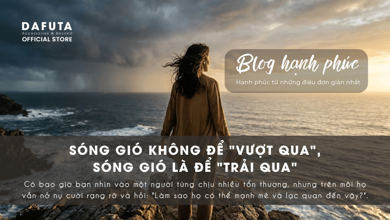 Sóng gió là để trải qua. Blog Hạnh Phúc Dafuta
