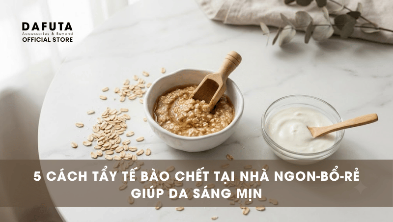 5 Cách Tẩy Tế Bào Chết Tại Nhà Ngon-Bổ-Rẻ Giúp Da Sáng Mịn