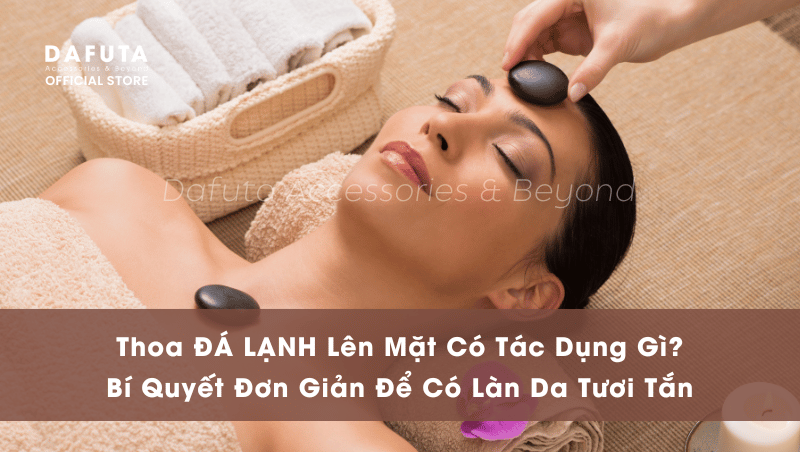 Thoa đá lạnh lên mặt có tác dụng gì?