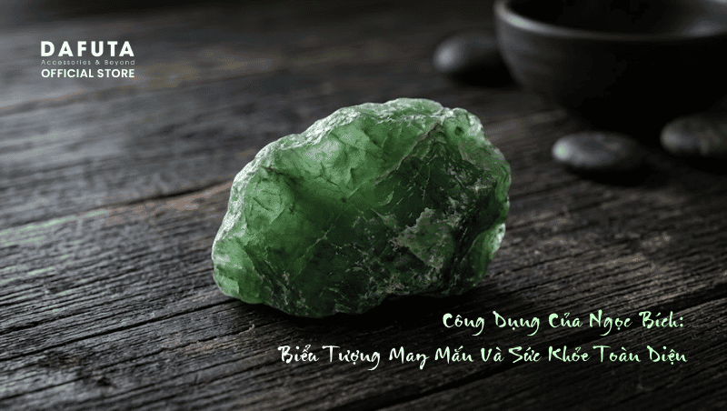 Công Dụng Của Ngọc Bích: Biểu Tượng May Mắn Và Sức Khỏe Toàn Diện