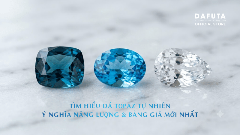 Tìm Hiểu Đá Topaz Tự Nhiên: Ý Nghĩa Năng Lượng & Bảng Giá Mới Nhất