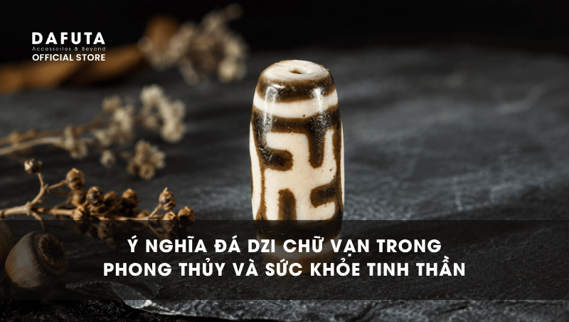 Ý Nghĩa Đá Dzi Chữ Vạn Trong Phong Thủy Và Sức Khỏe Tinh Thần