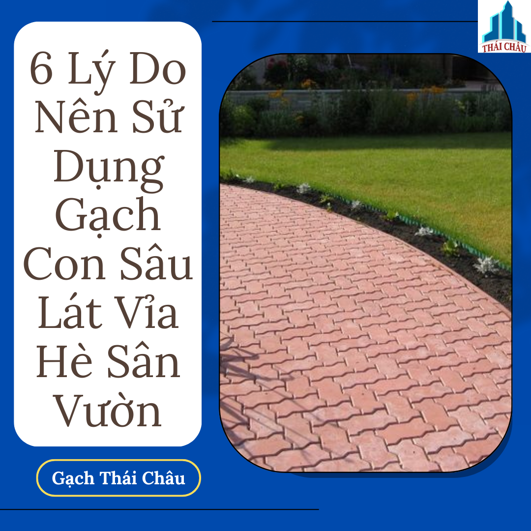 6 Lý Do Nên Sử Dụng Gạch Con Sâu Lát Vỉa Hè Sân Vườn