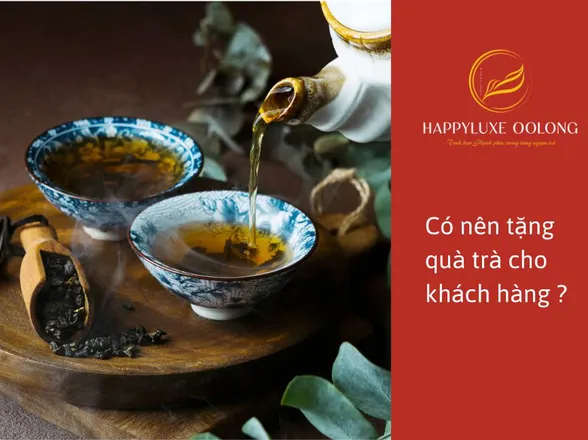 Có nên tặng trà cho khách hàng thân thiết không?
