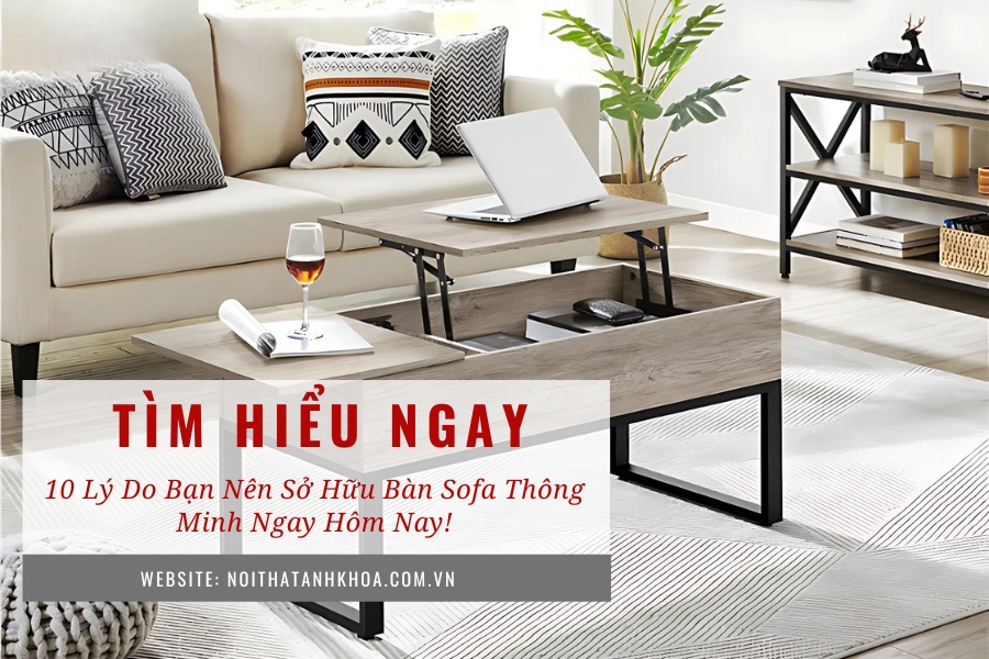 10 lý do bạn nên sở hữu bàn sofa thông minh ngay hôm nay! 10 lý do bạn nên sở hữu bàn sofa thông minh ngay hôm nay!