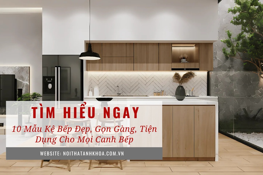 10 mẫu kệ bếp đẹp, gọn gàng, tiện dụng cho mọi căn bếp 10 mẫu kệ bếp đẹp, gọn gàng, tiện dụng cho mọi căn bếp