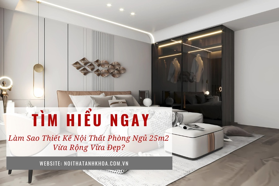 Làm sao thiết kế nội thất phòng ngủ 25m2 vừa rộng vừa đẹp? Làm sao thiết kế nội thất phòng ngủ 25m2 vừa rộng vừa đẹp?