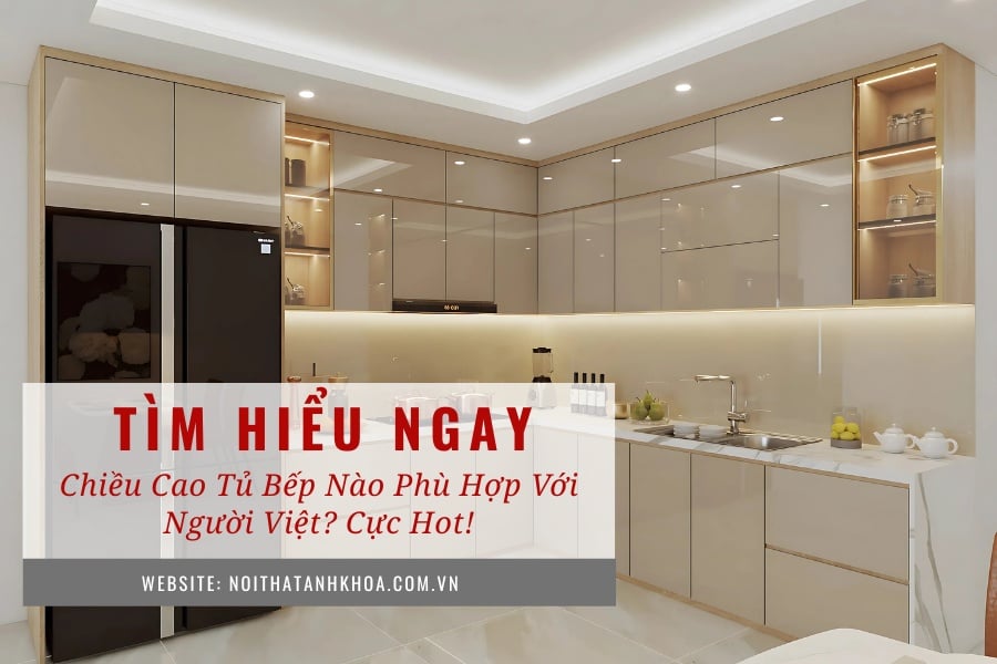 Chiều cao tủ bếp nào phù hợp với người Việt? Cực hot! Chiều cao tủ bếp nào phù hợp với người Việt? Cực hot!