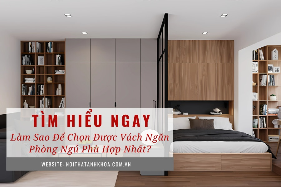 Làm sao để chọn được vách ngăn phòng ngủ phù hợp nhất? Làm sao để chọn được vách ngăn phòng ngủ phù hợp nhất?