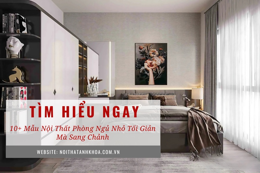 10+ mẫu nội thất phòng ngủ nhỏ tối giản mà sang chảnh 10+ mẫu nội thất phòng ngủ nhỏ tối giản mà sang chảnh