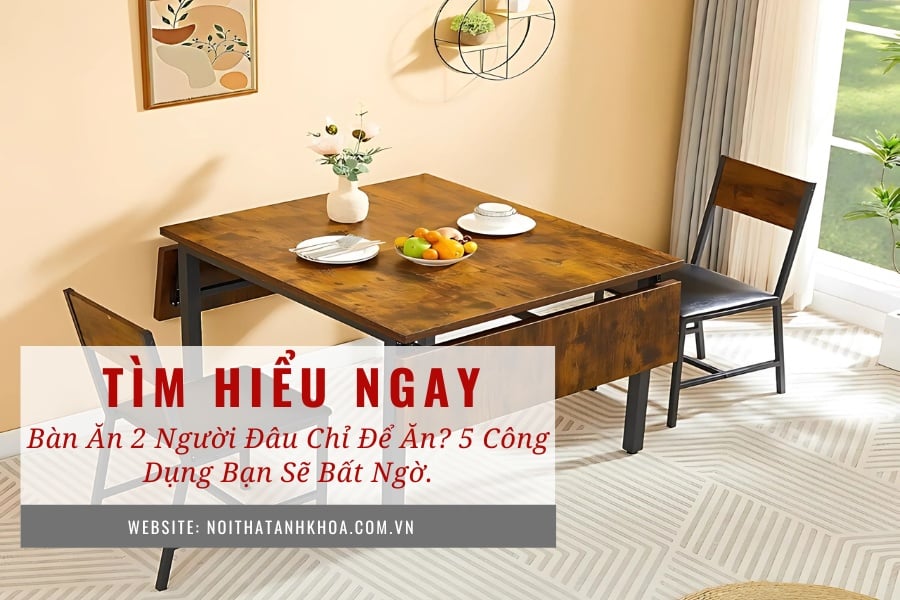 Bàn ăn 2 người đâu chỉ để ăn? 5 công dụng bạn sẽ bất ngờ Bàn ăn 2 người đâu chỉ để ăn? 5 công dụng bạn sẽ bất ngờ