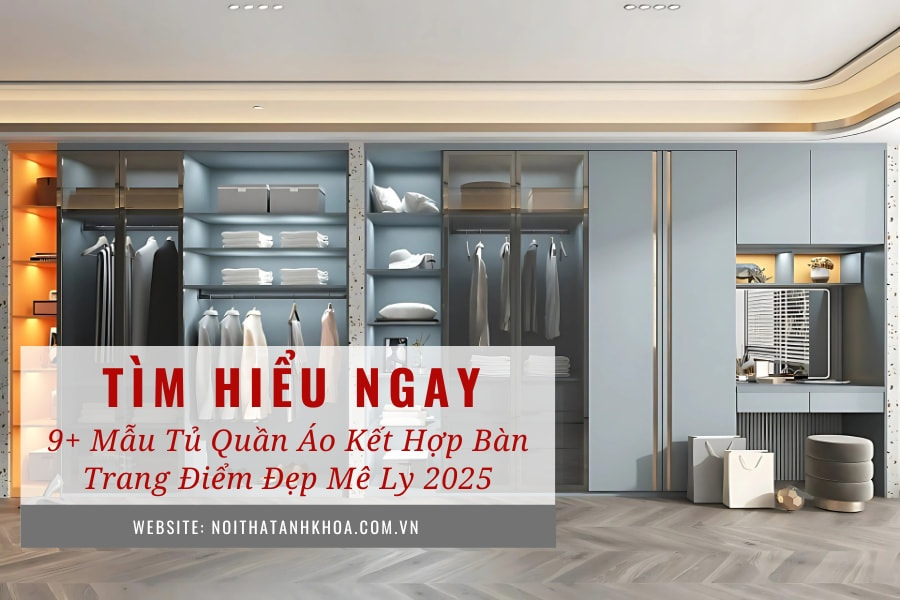 9+ mẫu tủ quần áo kết hợp bàn trang điểm đẹp mê ly 2025 9+ mẫu tủ quần áo kết hợp bàn trang điểm đẹp mê ly 2025