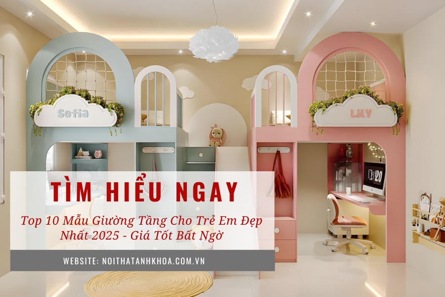 Top 10 mẫu giường tầng cho trẻ em đẹp nhất 2025 - Giá tốt bất ngờ Top 10 mẫu giường tầng cho trẻ em đẹp nhất 2025 - Giá tốt bất ngờ