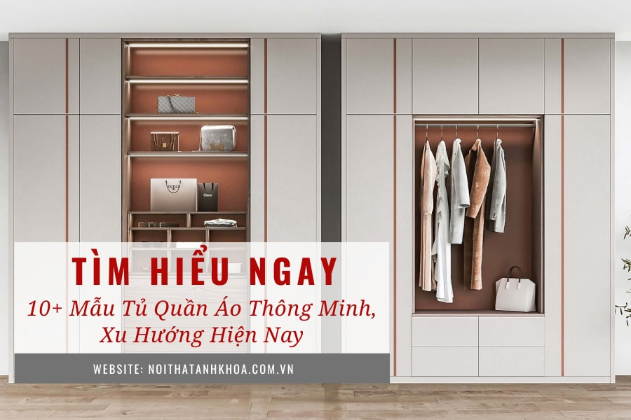 10+ mẫu tủ quần áo thông minh, xu hướng hiện nay