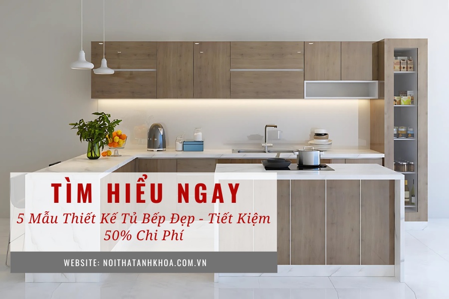 5 mẫu thiết kế tủ bếp đẹp - Tiết kiệm 50% chi phí 5 mẫu thiết kế tủ bếp đẹp - Tiết kiệm 50% chi phí