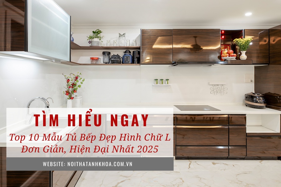 Top 10 mẫu tủ bếp đẹp hình chữ L đơn giản, hiện đại nhất 2025 Top 10 mẫu tủ bếp đẹp hình chữ L đơn giản, hiện đại nhất 2025