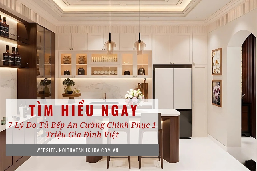7 lý do tủ bếp An Cường chinh phục 1 triệu gia đình việt 7 lý do tủ bếp An Cường chinh phục 1 triệu gia đình việt