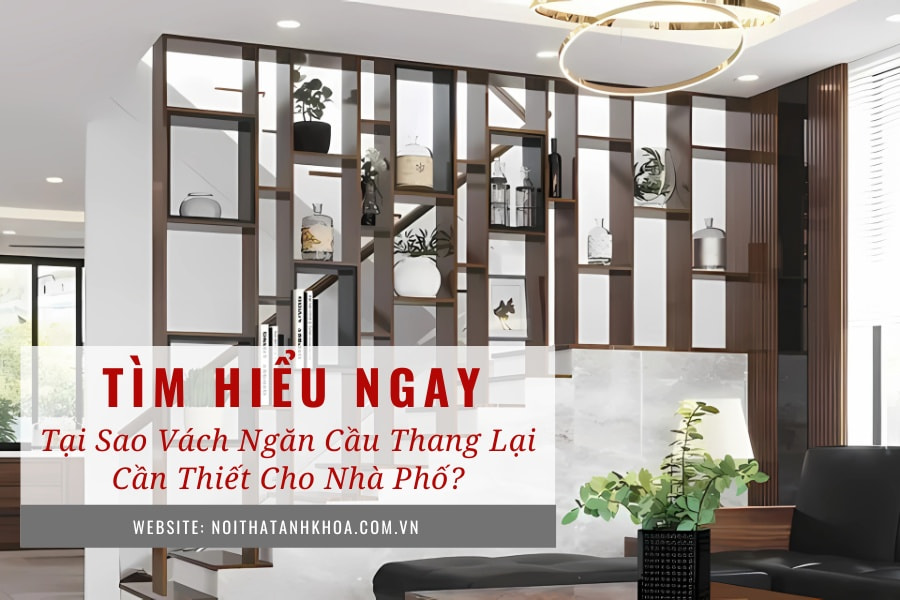 Tại sao vách ngăn cầu thang lại cần thiết cho nhà phố Tại sao vách ngăn cầu thang lại cần thiết cho nhà phố
