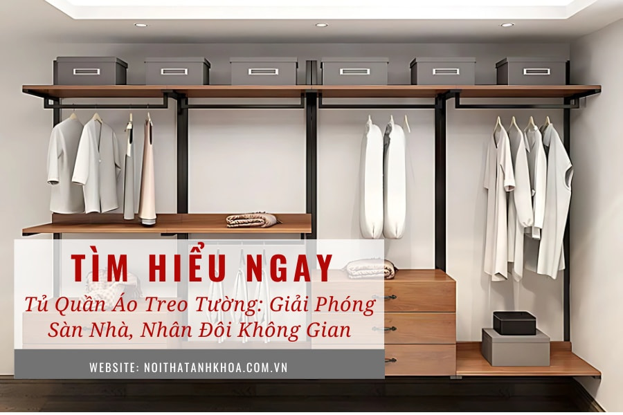 Tủ quần áo treo tường - Giải phóng sàn nhà, nhân đôi không gian Tủ quần áo treo tường - Giải phóng sàn nhà, nhân đôi không gian