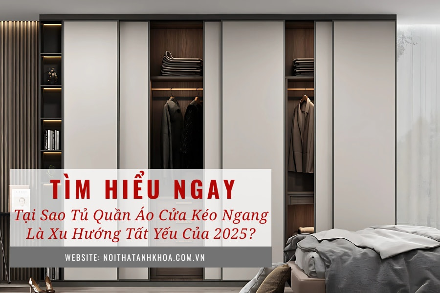 Tại sao tủ quần áo cửa kéo ngang là xu hướng tất yếu của 2025? Tại sao tủ quần áo cửa kéo ngang là xu hướng tất yếu của 2025?
