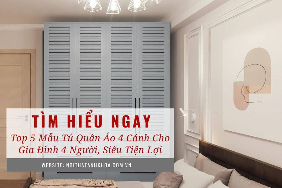 Top 5 mẫu tủ quần áo 4 cánh cho gia đình 4 người, siêu tiện lợi Top 5 mẫu tủ quần áo 4 cánh cho gia đình 4 người, siêu tiện lợi
