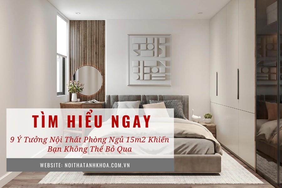 9 ý tưởng nội thất phòng ngủ 15m2 khiến bạn không thể bỏ qua 9 ý tưởng nội thất phòng ngủ 15m2 khiến bạn không thể bỏ qua