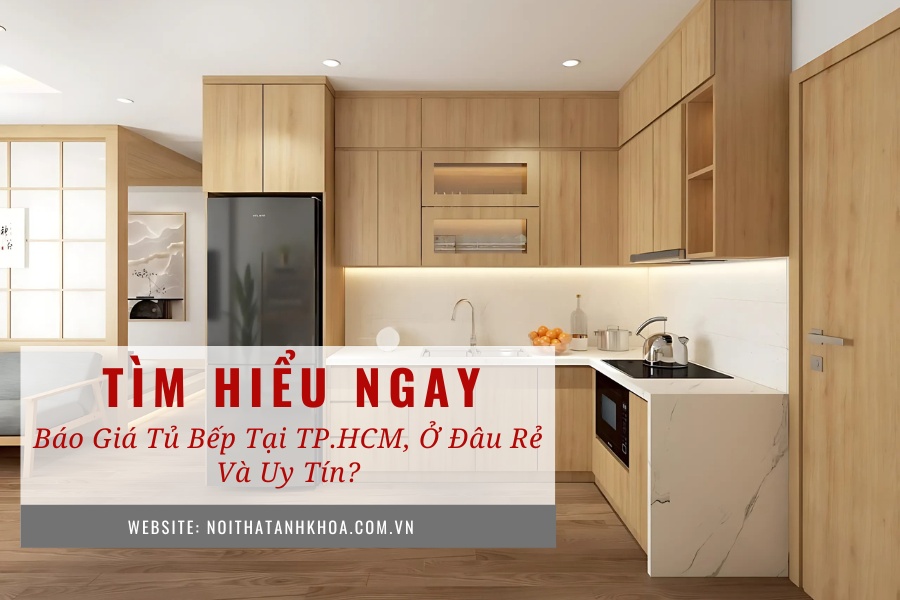 Báo giá tủ bếp tại TP.HCM, ở đâu rẻ và uy tín? Báo giá tủ bếp tại TP.HCM, ở đâu rẻ và uy tín?
