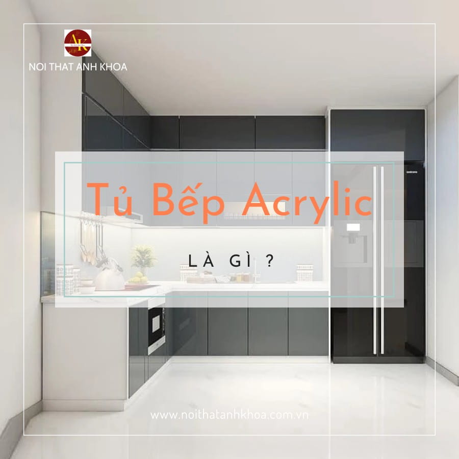 Tủ bếp acrylic là gì? Tủ bếp acrylic là gì?