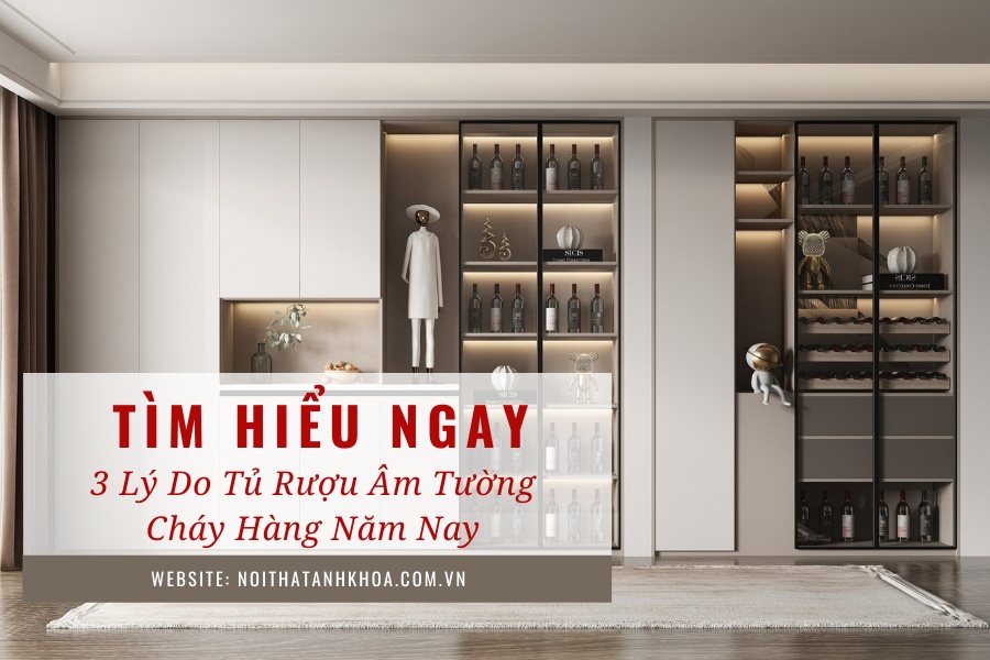 3 Lý Do Tủ Rượu Âm Tường "Cháy Hàng" Năm Nay 3 Lý Do Tủ Rượu Âm Tường "Cháy Hàng" Năm Nay