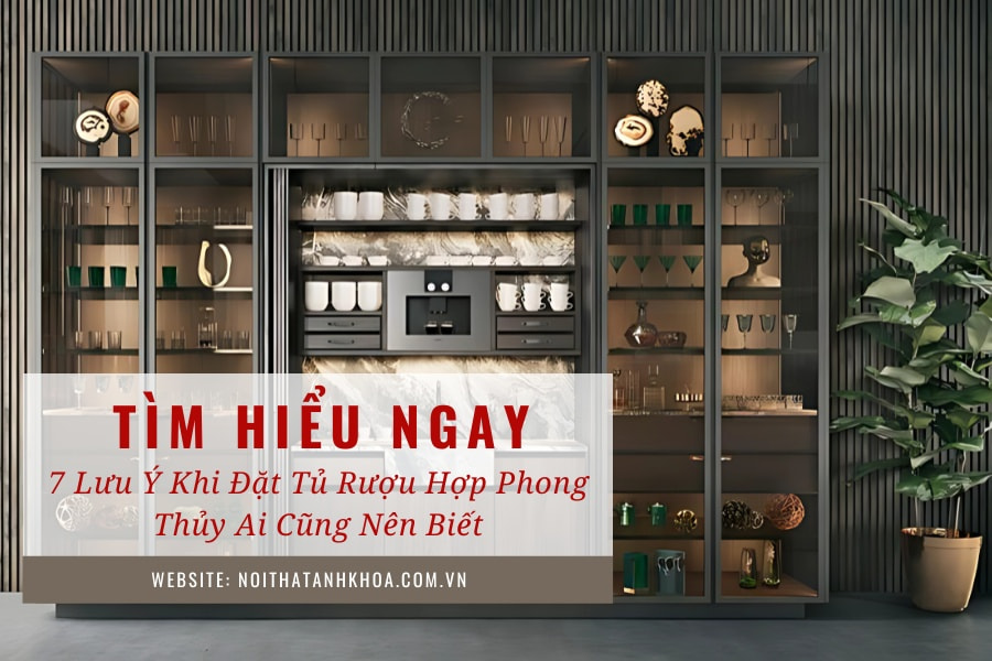 7 lưu ý khi đặt tủ rượu hợp phong thủy ai cũng nên biết 7 lưu ý khi đặt tủ rượu hợp phong thủy ai cũng nên biết