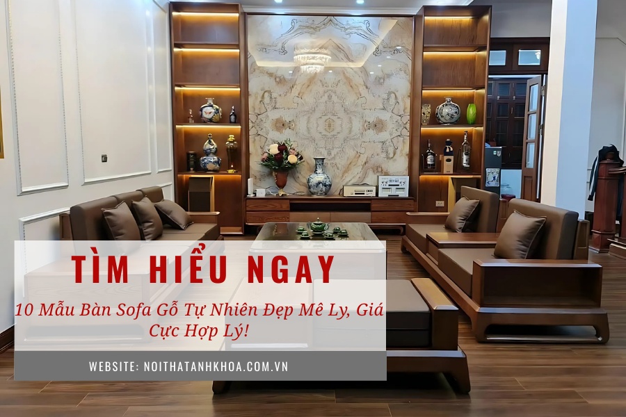10 mẫu bàn sofa gỗ tự nhiên đẹp mê ly, giá cực hợp lý! 10 mẫu bàn sofa gỗ tự nhiên đẹp mê ly, giá cực hợp lý!