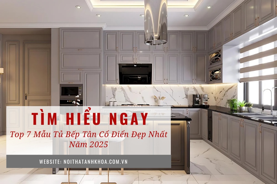 Top 7 mẫu tủ bếp tân cổ điển đẹp nhất năm 2025 Top 7 mẫu tủ bếp tân cổ điển đẹp nhất năm 2025