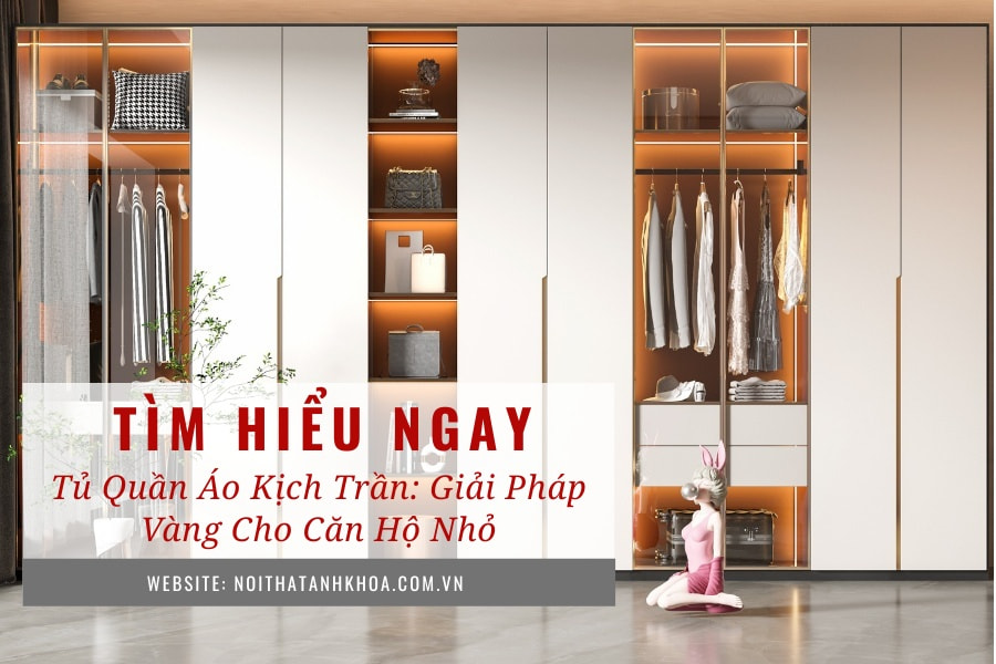 Tủ quần áo kịch trần: Giải pháp vàng cho căn hộ nhỏ Tủ quần áo kịch trần: Giải pháp vàng cho căn hộ nhỏ